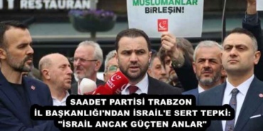 saadet_partisi_trabzon_il_baskanligi_ndan_israil_e_sert_tepki_israil_ancak_gucten_anlar_h57718_7b458