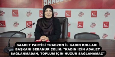 saadet_partisi_trabzon_il_kadin_kollari_baskani_sebanur_celik_kadin_icin_adalet_saglanmadan_toplum_icin_huzur_saglanamaz_h57382_6c530