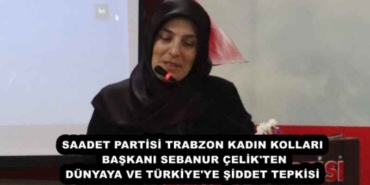 saadet_partisi_trabzon_kadin_kollari_baskani_sebanur_celik_ten_dunyaya_ve_turkiye_ye_siddet_tepkisi_h55815_c0fe1