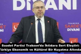 saadet_partisi_trabzonda_iktidara_sert_elestiri_turkiye_ekonomik_ve_kulturel_bir_kusatma_altinda_h56131_83b5b