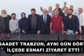 saadet_trabzon_ayni_gun_dort_ilcede_esnafi_ziyaret_etti_h53164_fd22f