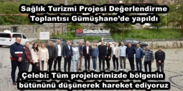 saglik_turizmi_projesi_degerlendirme_toplantisi_gumushanede_yapildi_celebi_tum_projelerimizde_bolgenin_butununu_dusunerek_hareket_ediyoruz_h47608_20a10