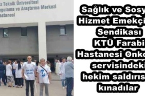 saglik_ve_sosyal_hizmet_emekcileri_sendikasi_ktu_farabi_hastanesi_onkoloji_servisinde_hekim_saldirisini_kinadilar_h48367_0b902