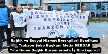 saglik_ve_sosyal_hizmet_emekcileri_sendikasi_trabzon_sube_baskani_metin_serdar_tum_kamu_saglik_kurumlarinda_is_birakiyoruz_h51557_4287a