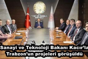 sanayi_ve_teknoloji_bakani_kacirla_trabzonun_projeleri_gorusuldu_h50027_8b394