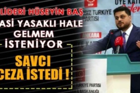 savci_ceza_istedi_btp_lideri_huseyin_bas_siyasi_yasakli_hale_gelmem_isteniyor_h45433_a6ea4