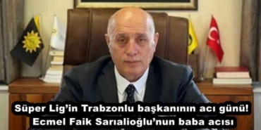 super_ligin_trabzonlu_baskaninin_aci_gunu_ecmel_faik_sarialioglunun_baba_acisi_h45568_ad9a9