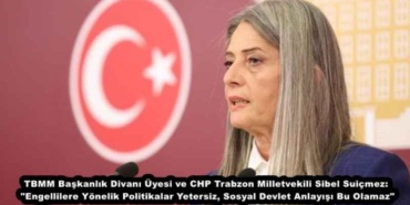 tbmm_baskanlik_divani_uyesi_ve_chp_trabzon_milletvekili_sibel_suicmez_engellilere_yonelik_politikalar_yetersiz_sosyal_devlet_anlayisi_bu_olamaz_h50415_588ce