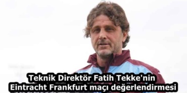 teknik_direktorfatih_tekke_nin_eintracht_frankfurt_maci_degerlendirmesi_h59279_4c14a