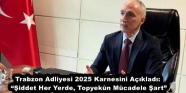trabzon_adliyesi_2025_karnesini_acikladi_siddet_her_yerde_topyekn_mucadele_sart_h56663_6a568