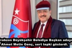 trabzon_buyuksehir_belediye_baskan_adayi_ahmet_metin_genc_sert_tepki_gosterdi_h46516_77a98
