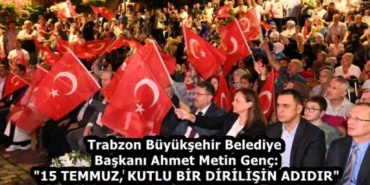 trabzon_buyuksehir_belediye_baskani_ahmet_metin_genc_15_temmuz_kutlu_bir_dirilisin_adidir_h59146_e1885