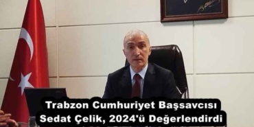 trabzon_cumhuriyet_bassavcisi_sedat_celik_2024_u_degerlendirdi_h51313_ab803