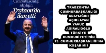 trabzon_da_cumhurbaskanligi_adayligini_aciklayan_yavuz_agiralioglu_turkiye_cumhuriyeti_nin_13_cumhurbaskanligi_na_kosar_mi_h55858_6ddd7