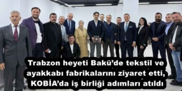 trabzon_heyeti_bakude_tekstil_ve_ayakkabi_fabrikalarini_ziyaret_etti_kobiada_is_birligi_adimlari_atildi_h52803_d9590