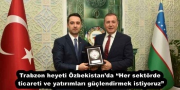 trabzon_heyeti_ozbekistandaher_sektorde_ticareti_ve_yatirimlari_guclendirmek_istiyoruz_h52479_491bc