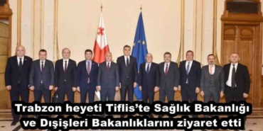 trabzon_heyeti_tifliste_saglik_bakanligi_ve_disisleri_bakanliklarini_ziyaret_etti_h49529_15d4a