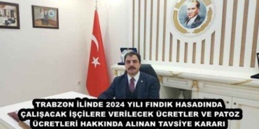 trabzon_ilinde_2024_yili_findik_hasadinda_calisacak_iscilere_verilecek_ucretler_ve_patoz_ucretleri_hakkinda_alinan_tavsiye_karari_h48542_43dc7