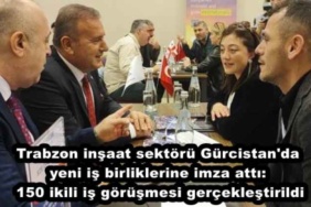 trabzon_insaat_sektoru_gurcistan_da_yeni_is_birliklerine_imza_atti_150_ikili_is_gorusmesi_gerceklestirildi_h50483_34648