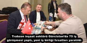 trabzon_insaat_sektoru_gurcistanda_75_is_gorusmesi_yapti_yeni_is_birligi_firsatlari_yaratildi_h55778_2ed79