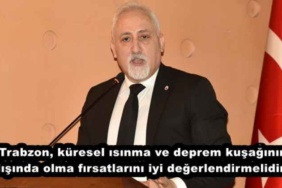 trabzon_kuresel_isinma_ve_deprem_kusaginin_disinda_olma_firsatlarini_iyi_degerlendirmelidir_h46127_c3440