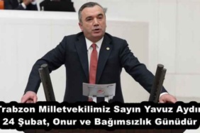 trabzon_milletvekilimiz_sayin_yavuz_aydin_24_subat_onur_ve_bagimsizlik_gunudur_h51772_745c2
