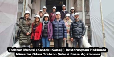 trabzon_muzesi_kostaki_konagi_restorasyonu_hakkinda_mimarlar_odasi_trabzon_subesi_basin_aciklamasi_h46447_8a205