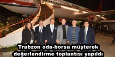 trabzon_oda_borsa_musterek_degerlendirme_toplantisi_yapildi_h46432_7a025