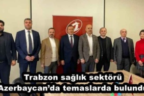 trabzon_saglik_sektoru_azerbaycanda_temaslarda_bulundu_h45470_a2011