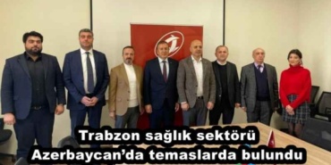 trabzon_saglik_sektoru_azerbaycanda_temaslarda_bulundu_h45470_a2011