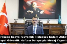 trabzon_sosyal_guvenlik_il_muduru_erdem_akbay_sosyal_guvenlik_haftasi_dolaysiyla_mesaj_yayimladi_h53003_860a6