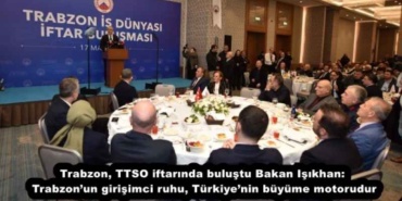 trabzon_ttso_iftarinda_bulustu_bakan_isikhan_trabzonun_girisimci_ruhu_turkiyenin_buyume_motorudur_h57538_67bb7