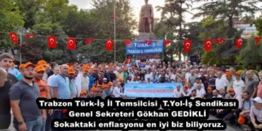 trabzon_turk_is_il_temsilcisityol_is_sendikasi_genel_sekreteri_gokhan_gedikli_sokaktaki_enflasyonu_en_iyi_biz_biliyoruz_h48677_e8270