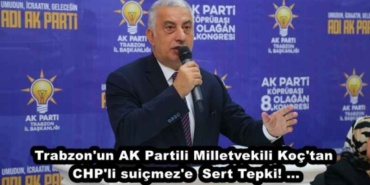 trabzon_un_ak_partili_milletvekili_koc_tan_chp_li_suicmez_e_sert_tepki_h50050_28508