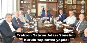 trabzon_yatirim_adasi_yonetim_kurulu_toplantisi_yapildi_h54368_0f6d1