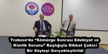 trabzonda_somurge_sonrasi_edebiyat_ve_kimlik_sorunu_basligiyla_dikkat_cekici_bir_soylesi_gerceklestirildi_h52630_c7bac