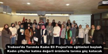 trabzonda_tarimda_kadin_eli_projesinin_egitimleri_basladi_kadin_ciftciler_katma_degerli_urunlerle_tarima_guc_katacak_h51531_25f1e