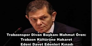 trabzonspor_divan_baskani_mahmut_oren_trabzon_kulturune_hakaret_edeni_davet_edenleri_kinadi_h47964_7171b