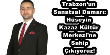 trabzonun_sanatsal_damari_huseyin_kazaz_kultur_merkezi_ne_sahip_cikiyoruz_h51791_88d20