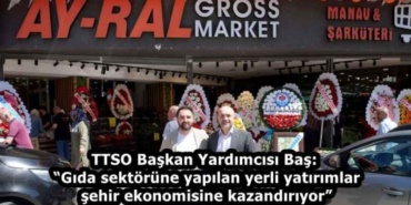 ttso_baskan_yardimcisi_bas_gida_sektorune_yapilan_yerli_yatirimlar_sehir_ekonomisine_kazandiriyor_h58823_98913