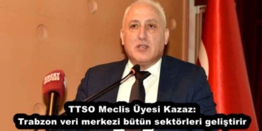ttso_meclis_uyesi_kazaz_trabzon_veri_merkezi_butun_sektorleri_gelistirir_h55666_ecbce