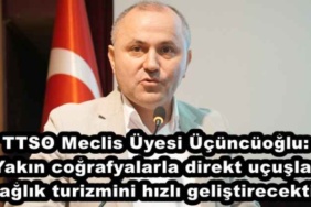 ttso_meclis_uyesi_ucuncuoglu_yakin_cografyalarla_direkt_ucuslar_saglik_turizmini_hizli_gelistirecektir_h49265_aabf0