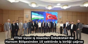 ttso_uyesi_is_insanlari_ozbekistan_da_harezm_bolgesinden_10_sektorde_is_birligi_cagrisi_h58820_b83ba