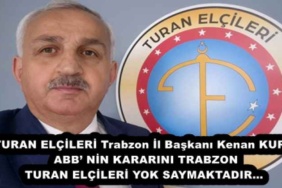 turan_elcileri_trabzon_il_baskani_kenan_kuru_abb_nin_kararini_trabzon_turan_elcileri_yok_saymaktadir_h53377_5d7d2