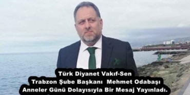 turk_diyanet_vakif_sen_trabzon_sube_baskanimehmet_odabasi_anneler_gunu_dolayisiyla_bir_mesaj_yayinladi_h52950_c7e1f