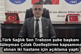 turk_saglik_sen_trabzon_sube_baskani_suleyman_colak_ozellestirme_kapsamina_alinan_iki_hastane_icin_aciklama_yapti_h58227_e576c