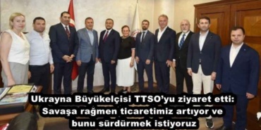 ukrayna_buyukelcisi_ttsoyu_ziyaret_etti_savasa_ragmen_ticaretimiz_artiyor_ve_bunu_surdurmek_istiyoruz_h47980_bbec7