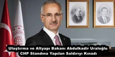 ulastirma_ve_altyapi_bakani_abdulkadir_uraloglu_chp_standina_yapilan_saldiriyi_kinadi_h52404_59b32