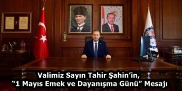 valimiz_sayin_tahir_sahinin_1_mayis_emek_ve_dayanisma_gunu_mesaji_h58286_2f2bb