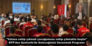 vatana_sahip_cikmak_cocugumuza_sahip_cikmakla_baslar_btp_den_sanliurfa_da_gelecegimizi_savunmak_programi_h54898_3a469